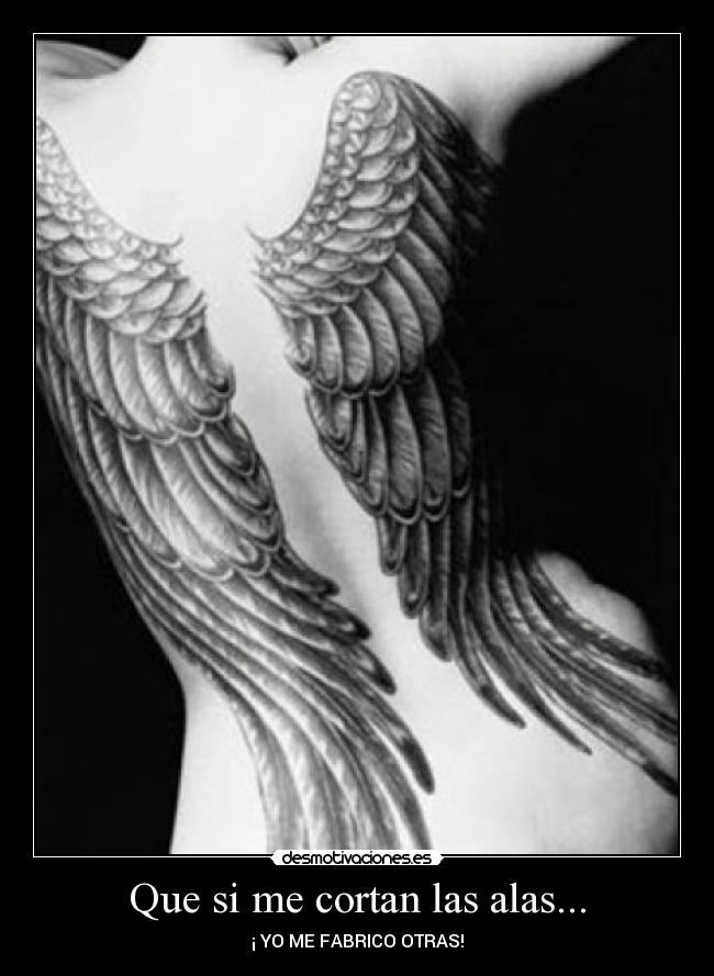 Que si me cortan las alas... -