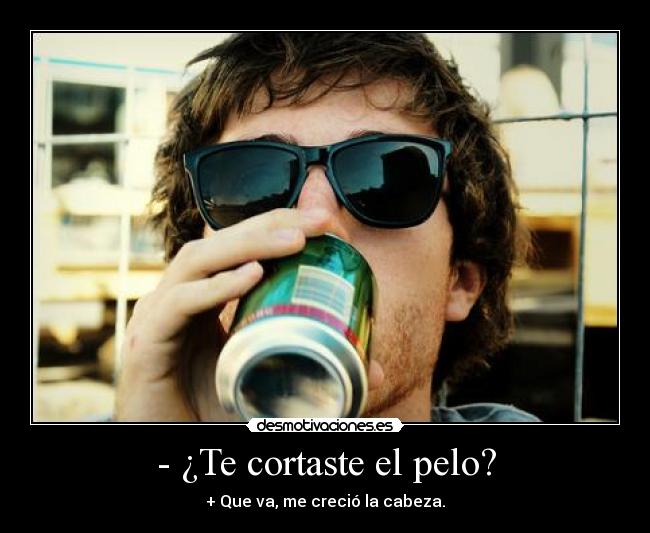 - ¿Te cortaste el pelo? -