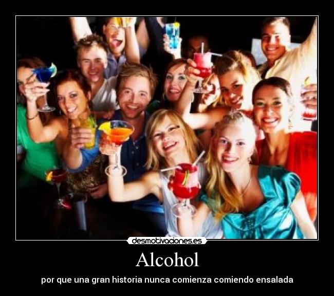 Alcohol - por que una gran historia nunca comienza comiendo ensalada