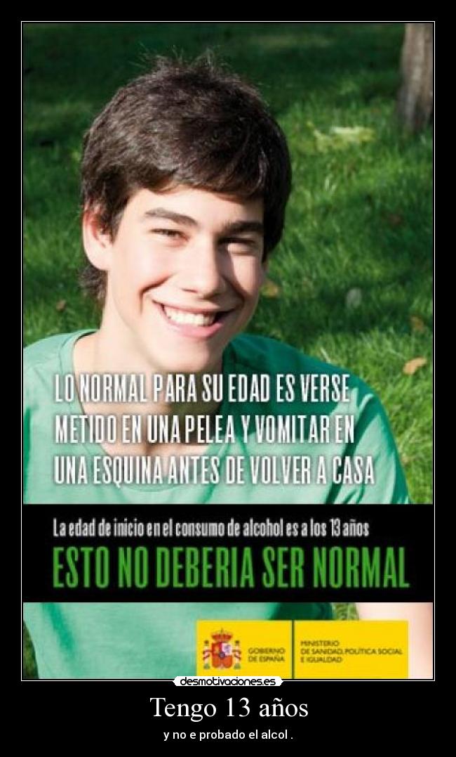 Tengo 13 años - y no e probado el alcol .