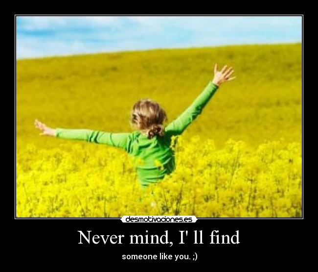 Never mind, I ll find - 