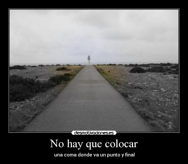 No hay que colocar - una coma donde va un punto y final