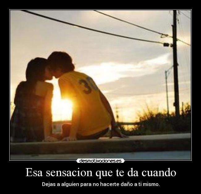 Esa sensacion que te da cuando -