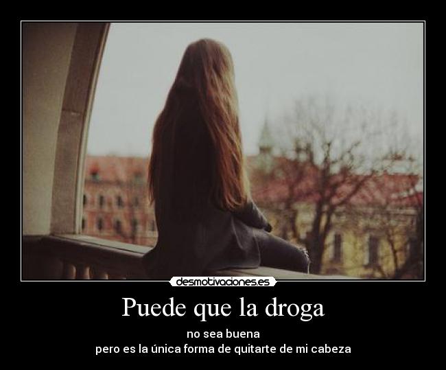 Puede que la droga -