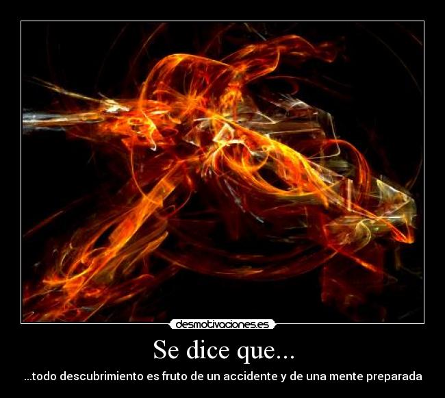 Se dice que... - ...todo descubrimiento es fruto de un accidente y de una mente preparada