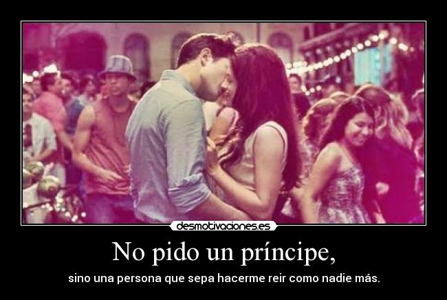 No pido un príncipe, -