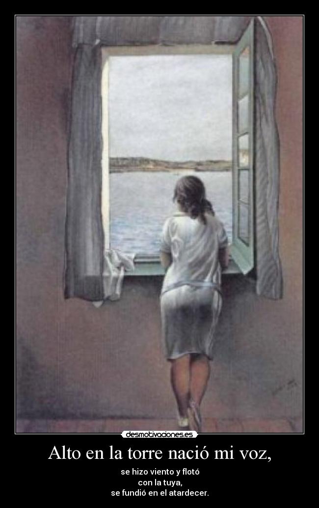Alto en la torre nació mi voz, -