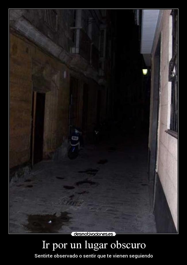 Ir por un lugar obscuro - Sentirte observado o sentir que te vienen seguiendo