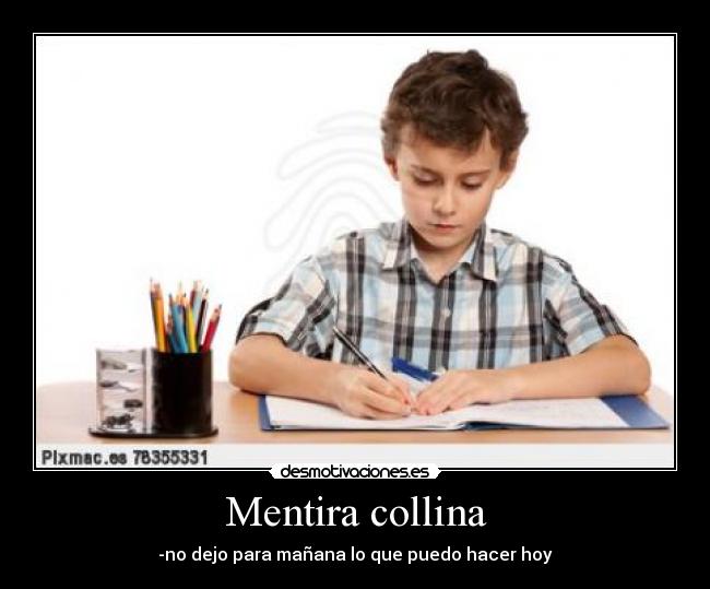 Mentira collina - -no dejo para mañana lo que puedo hacer hoy