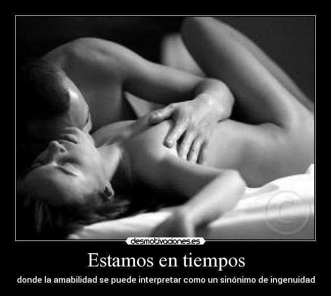 Estamos en tiempos - donde la amabilidad se puede interpretar como un sinónimo de ingenuidad