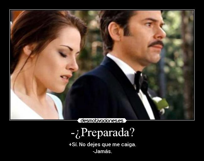 -¿Preparada? - +Sí. No dejes que me caiga.
-Jamás.