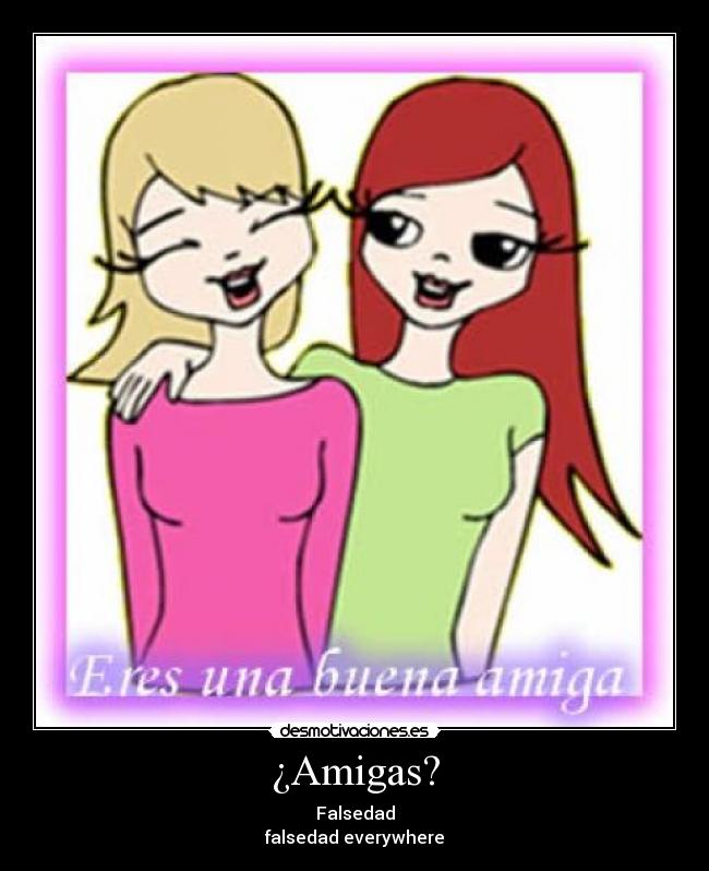 ¿Amigas? - Falsedad
falsedad everywhere