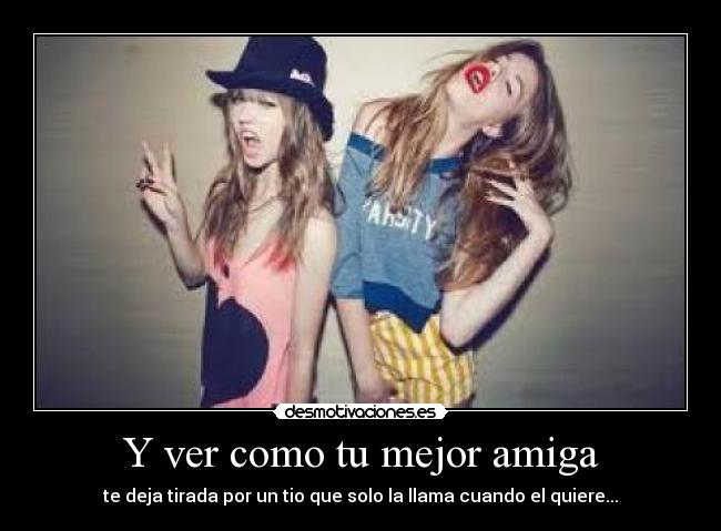 Y ver como tu mejor amiga - 