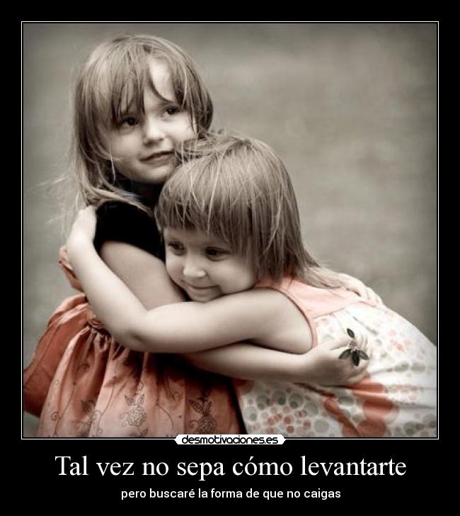 Tal vez no sepa cómo levantarte - 