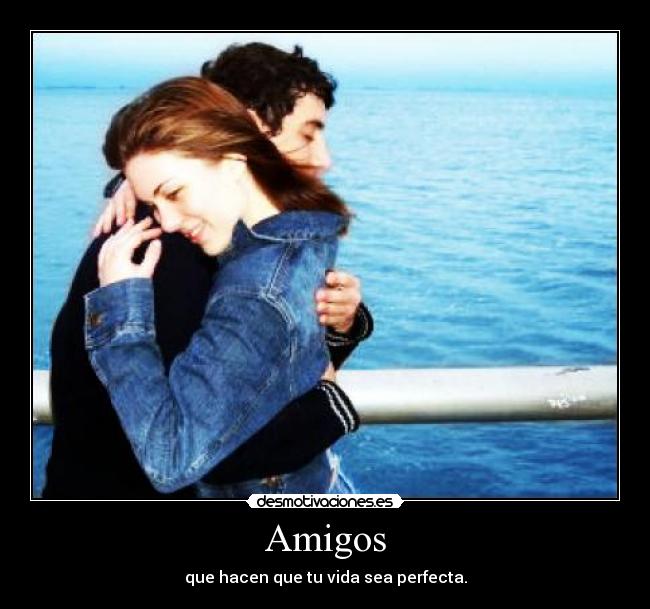 Amigos - que hacen que tu vida sea perfecta.