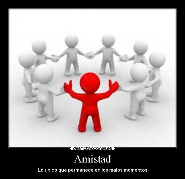 Amistad - Lo unico que permanece en los malos momentos