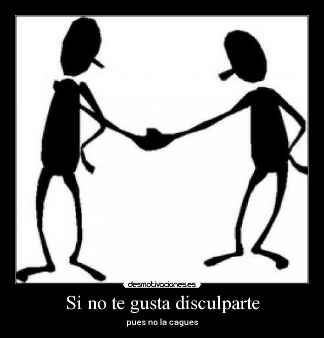 Si no te gusta disculparte -