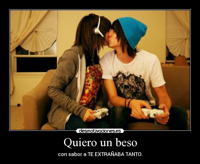 Quiero un beso - con sabor a TE EXTRAÑABA TANTO.
