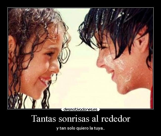 Tantas sonrisas al rededor -