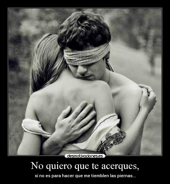 No quiero que te acerques, - 
