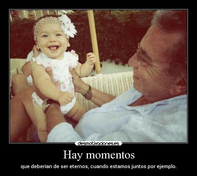Hay momentos - que deberían de ser eternos, cuando estamos juntos por ejemplo.♥