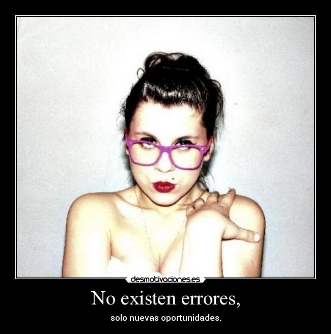 No existen errores, - solo nuevas oportunidades.