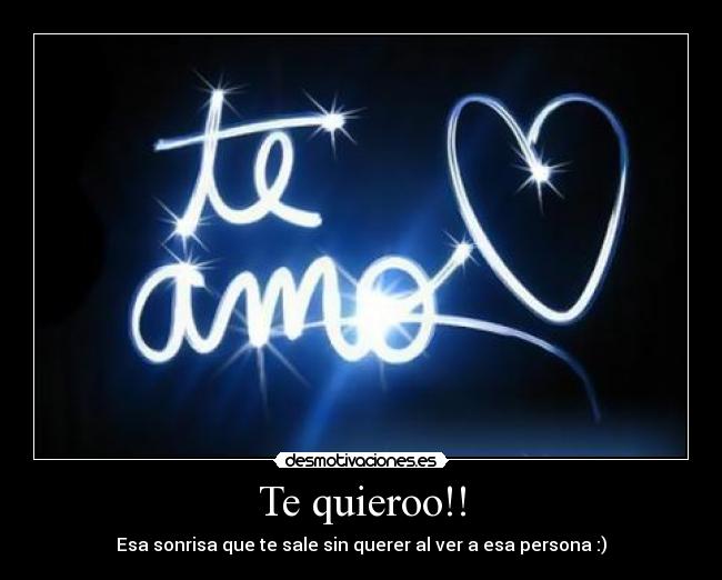 Te quieroo!! - Esa sonrisa que te sale sin querer al ver a esa persona :)