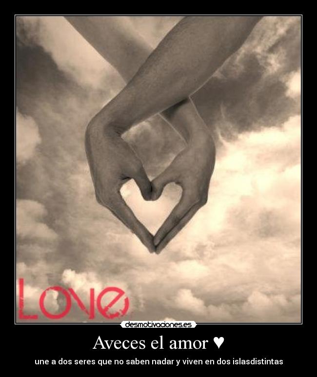 Aveces el amor ♥ - une a dos seres que no saben nadar y viven en dos islasdistintas