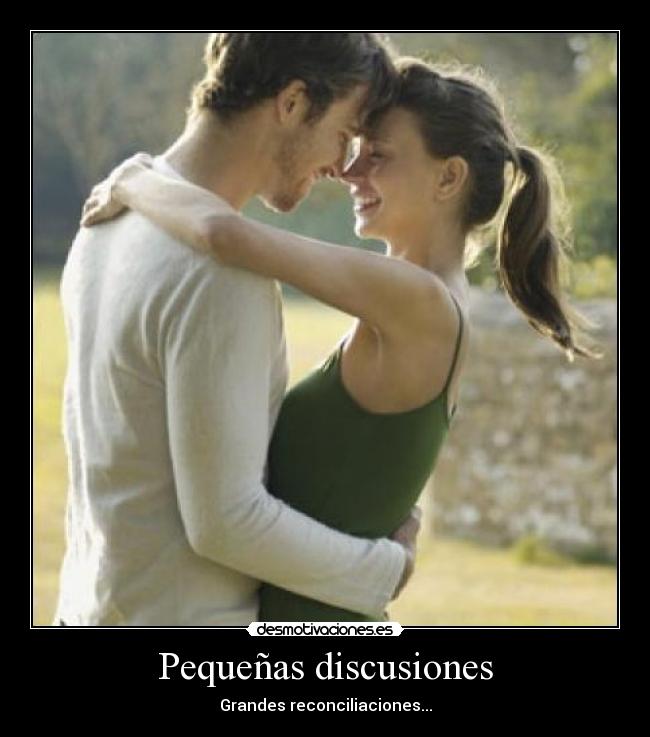Pequeñas discusiones - Grandes reconciliaciones...