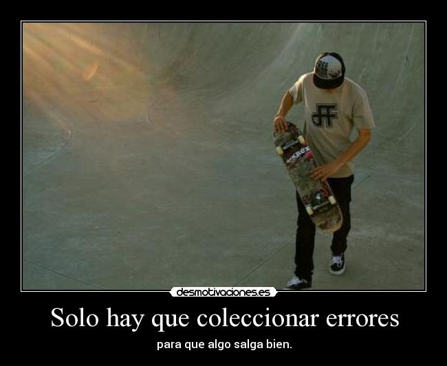 Solo hay que coleccionar errores - para que algo salga bien.