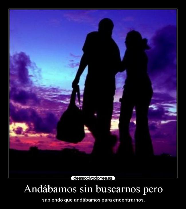 Andábamos sin buscarnos pero - 
