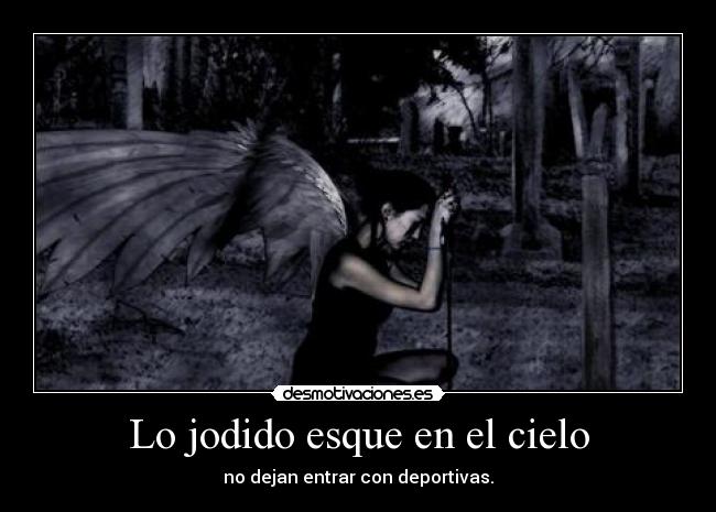 Lo jodido esque en el cielo - no dejan entrar con deportivas.