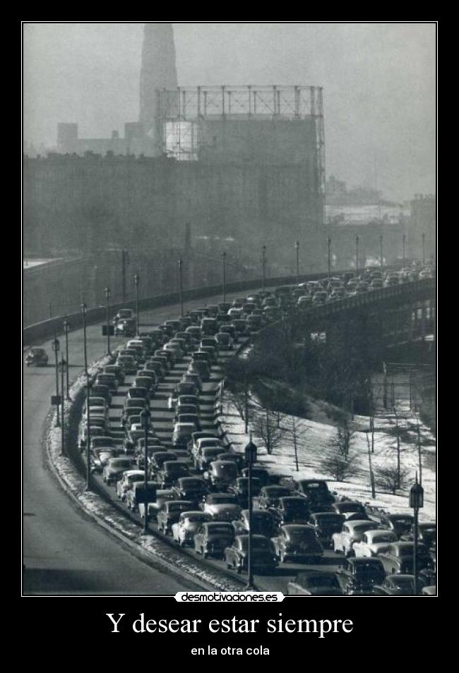 Y desear estar siempre - en la otra cola