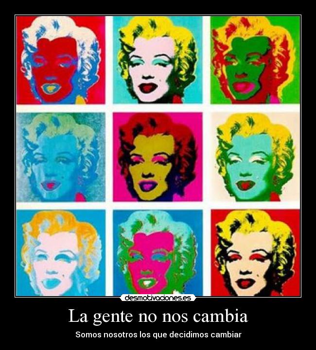 La gente no nos cambia - Somos nosotros los que decidimos cambiar
