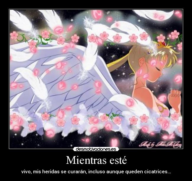 Mientras esté - vivo, mis heridas se curarán, incluso aunque queden cicatrices...