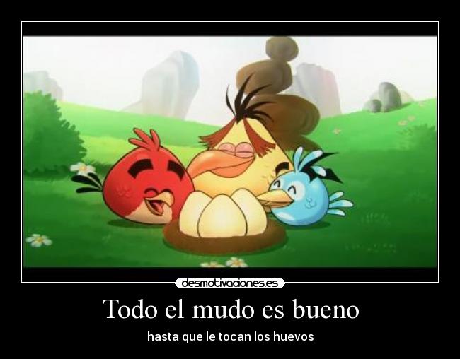 Todo el mudo es bueno -