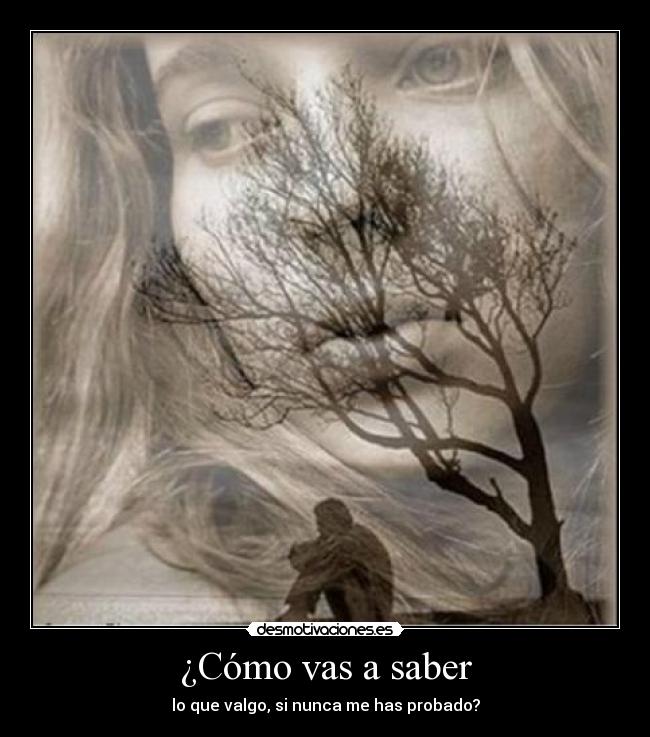 ¿Cómo vas a saber -