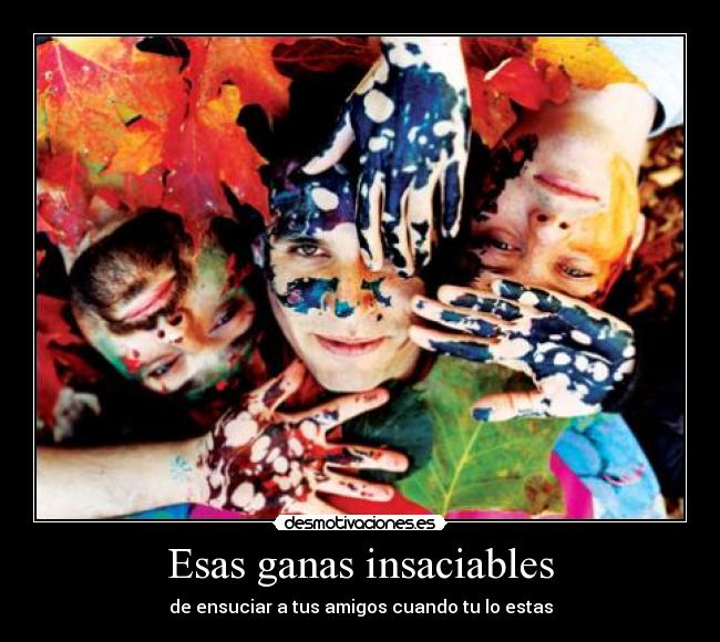 Esas ganas insaciables - 