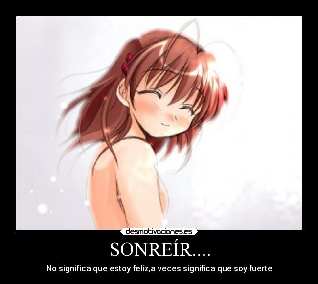 SONREÍR.... - No significa que estoy feliz,a veces significa que soy fuerte