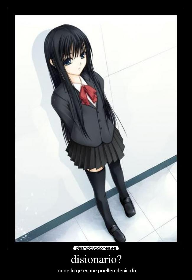 disionario? - no ce lo qe es me puellen desir xfa