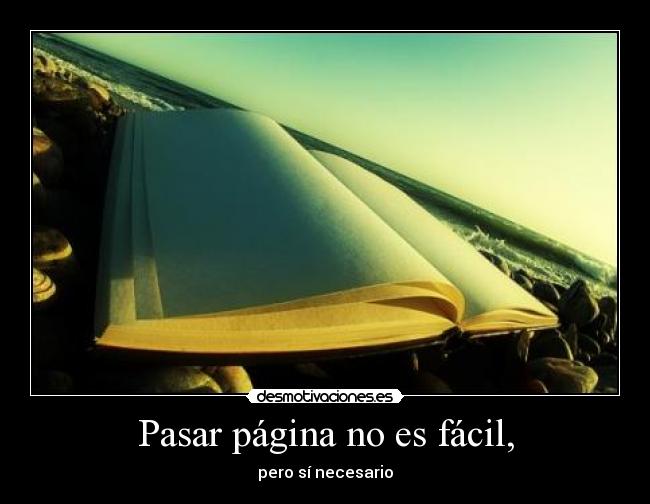 Pasar página no es fácil, - pero sí necesario