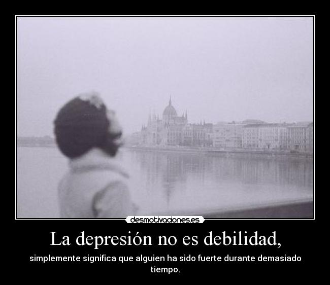 La depresión no es debilidad, - 