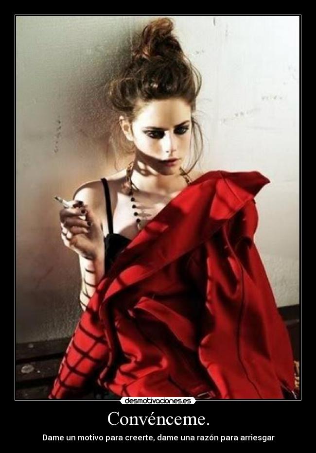 Convénceme. - Dame un motivo para creerte, dame una razón para arriesgar