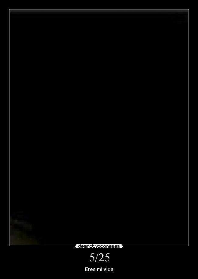 5/25 - Eres mi vida