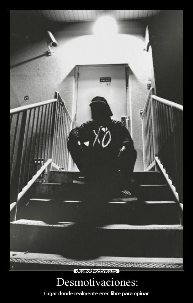 Desmotivaciones: - Lugar donde realmente eres libre para opinar.