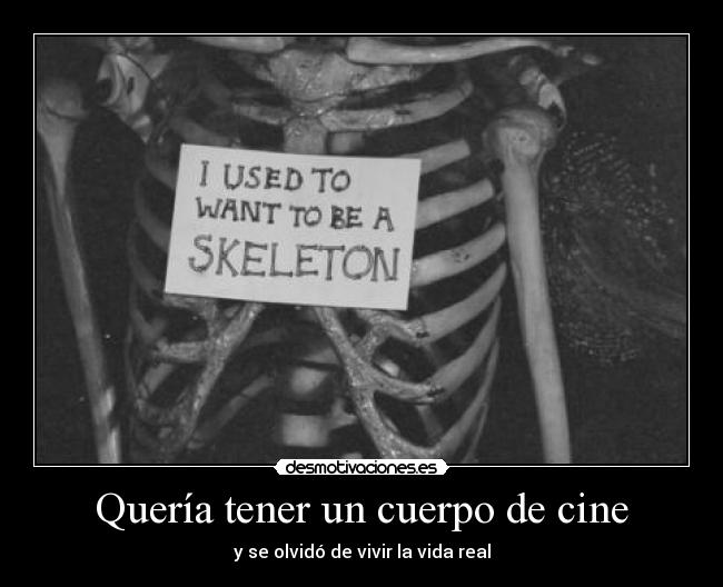 Quería tener un cuerpo de cine - y se olvidó de vivir la vida real