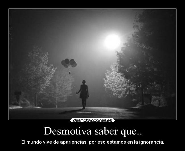 Desmotiva saber que.. -