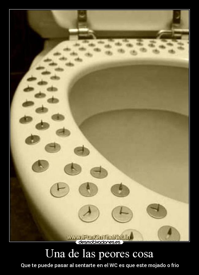 Una de las peores cosa - Que te puede pasar al sentarte en el WC es que este mojado o frio