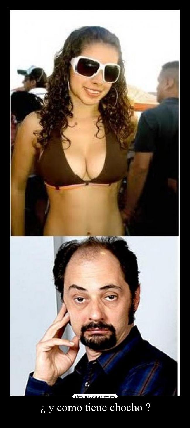 ¿ y como tiene chocho ? -