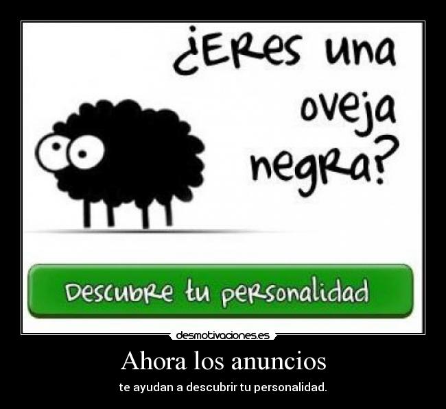 Ahora los anuncios - te ayudan a descubrir tu personalidad.